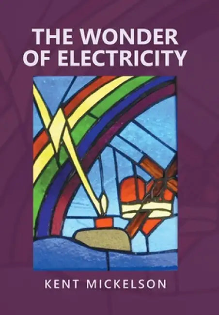 The Wonder of Electricity by Kent Mickelson