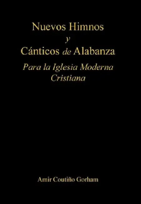 Nuevos Himnos y Cánticos de Alabanza: Para la Iglesia Moderna Cristiana by Amir Coutiño Gorham