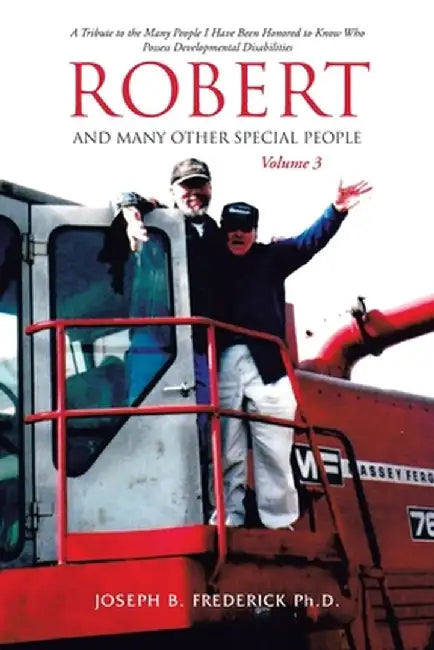 Robert and Many Other Special People: A Tribute to the Many People I Have Been Honored to Know Who Possess Developmental Disabilities by Joseph B. Frederick