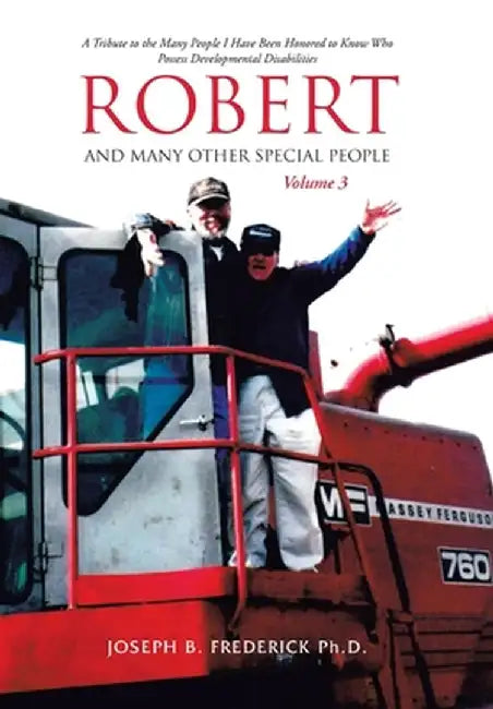 Robert and Many Other Special People: A Tribute to the Many People I Have Been Honored to Know Who Possess Developmental Disabilities by Joseph B. Frederick