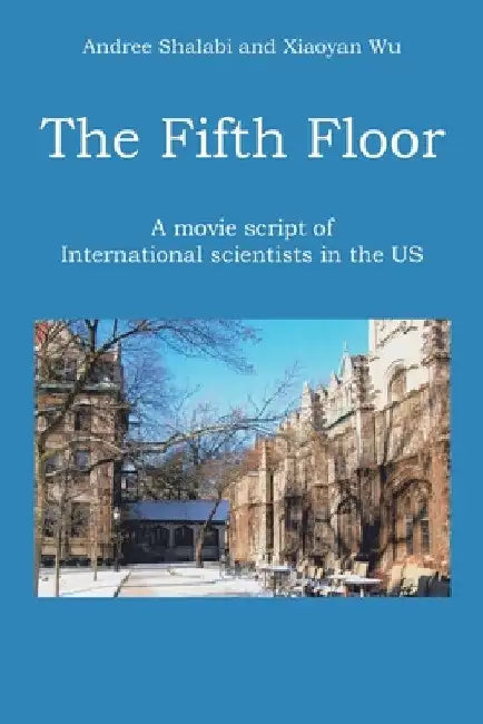 The Fifth Floor: A movie script of International scientists in the US by Andree Shalabi