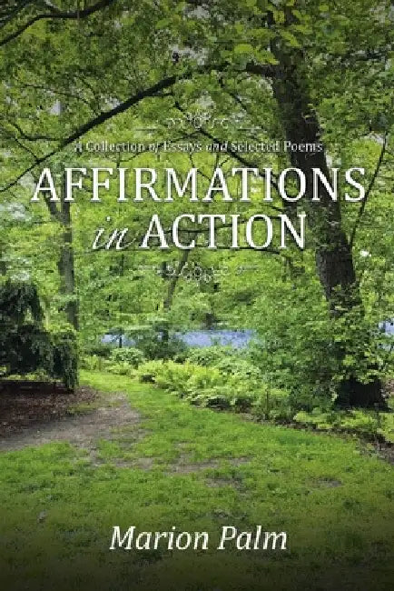 Affirmations in Action: A Collection of Essays and Selected Poems by Marion Palm