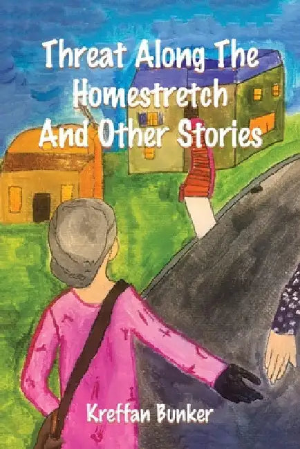 Threat Along The Homestretch And Other Stories by Kreffan Bunker