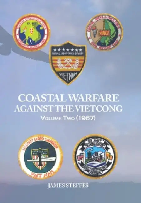 Coastal Warfare Against the Viet Cong Volume Two (1967) by James Steffes