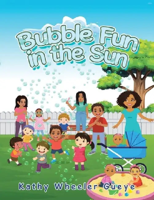 Bubble Fun in the Sun by Kathy Wheeler Gueye