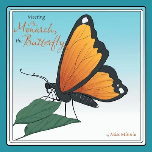 Meeting Mrs. Monarch, the Butterfly by Miss Minnie