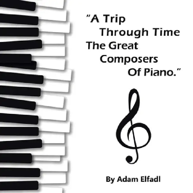 Trip Through Time the Great Composers of Piano by Adam Elfadl