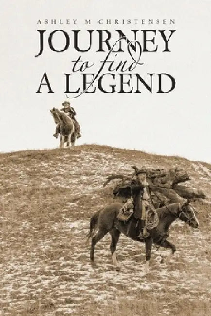 Journey to Find a Legend by Ashley M. Christensen