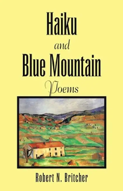 Haiku and Blue Mountain Poems by Robert N. Britcher