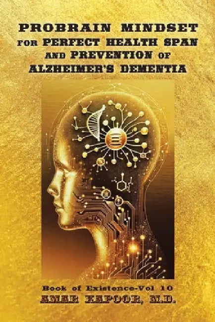 PROBRAIN MINDSET for PERFECT HEALTH SPAN and PREVENTION OF ALZHEIMER'S DEMENTIA by Amar Kapoor