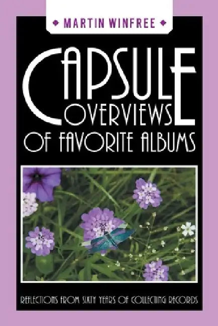 Capsule Overviews of Favorite Albums: Reflections from Sixty Years of Collecting Records by Martin Winfree