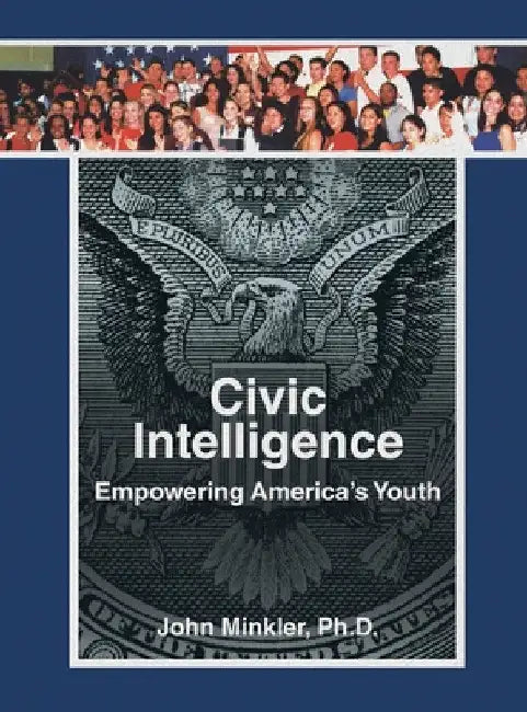 Civic Intelligence Empowering America's Youth by John Minkler
