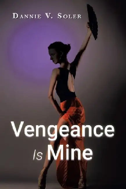 Vengeance Is Mine by Dannie V. Soler