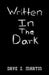 Written in the Dark by Dave Z. Martin