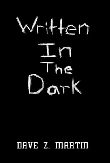 Written in the Dark by Dave Z. Martin