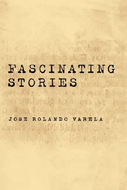 Fascinating Stories by Jose Rolando Varela