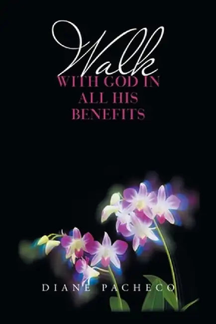 Walk with God in All His Benefits by Diane Pacheco