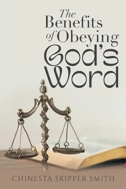 The Benefits of Obeying God's Word by Chinesta Skipper Smith