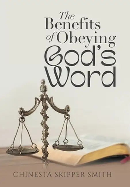 The Benefits of Obeying God's Word by Chinesta Skipper Smith