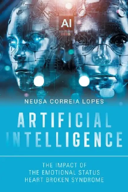 Artificial Intelligence: The Impact of the Emotional Status Heart Broken Syndrome by Neusa Correia Lopes