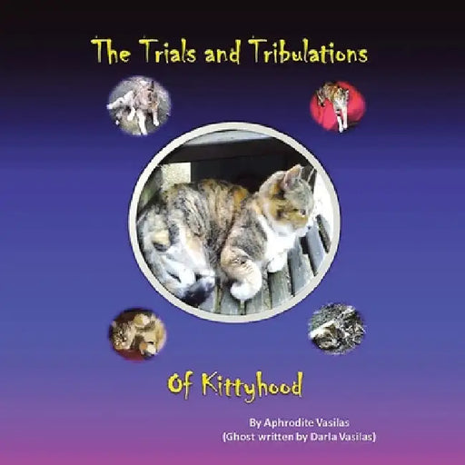 The Trials and Tribulations of Kittyhood by Aphrodite Vasilas