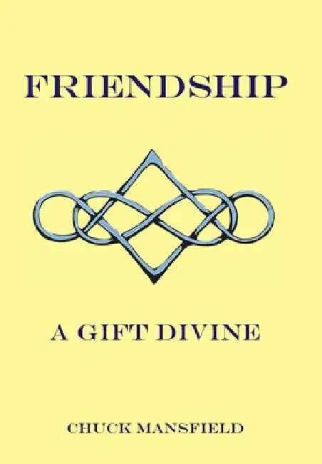 Friendship: A Gift Divine by Chuck Mansfield