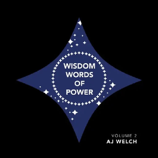 Wisdom Words of Power: Volume 2 by Aj Welch