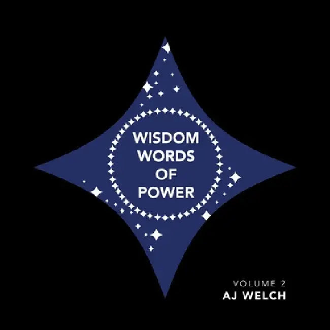 Wisdom Words of Power: Volume 2 by Aj Welch