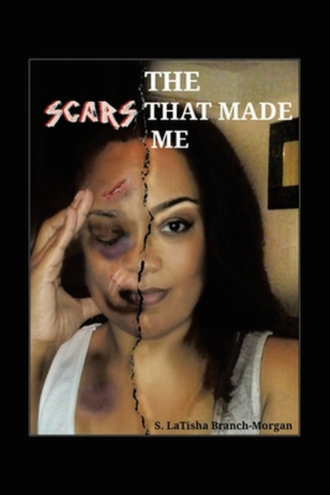 The Scars That Made Me by S. Latisha Branch-Morgan