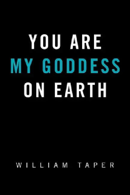 You Are My Goddess On Earth by William Taper