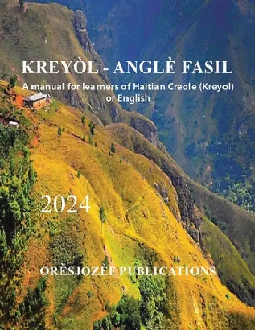 Kreyòl - Anglè Fasil: A manual for learners of Haitian Creole (Kreyol) or English by Orèsjozèf Publications