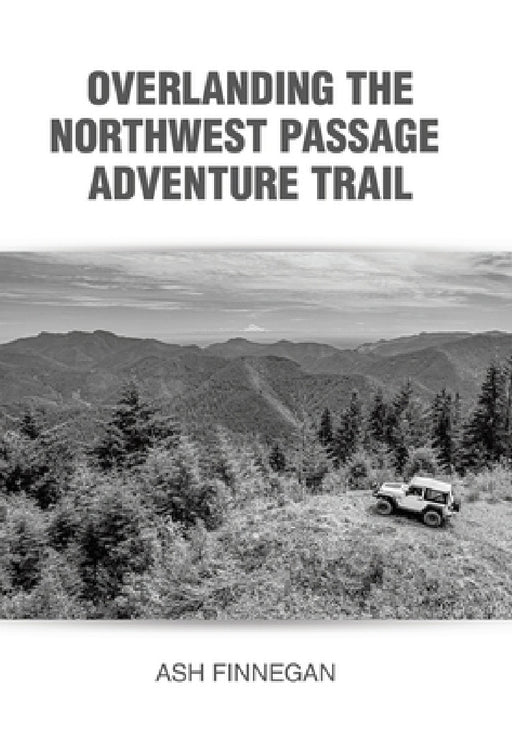 Overlanding the Northwest Passage Adventure Trail by Ash Finnegan