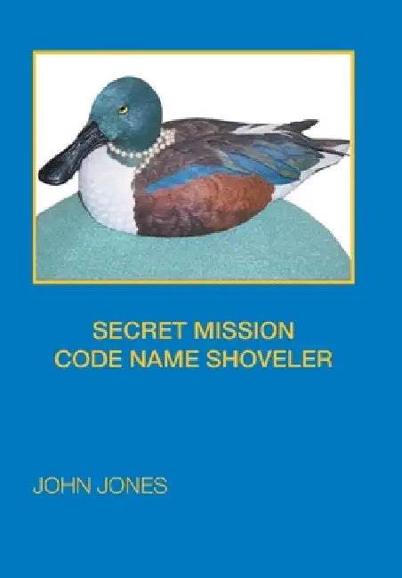 Secret Mission Code Name Shoveler by John Jones