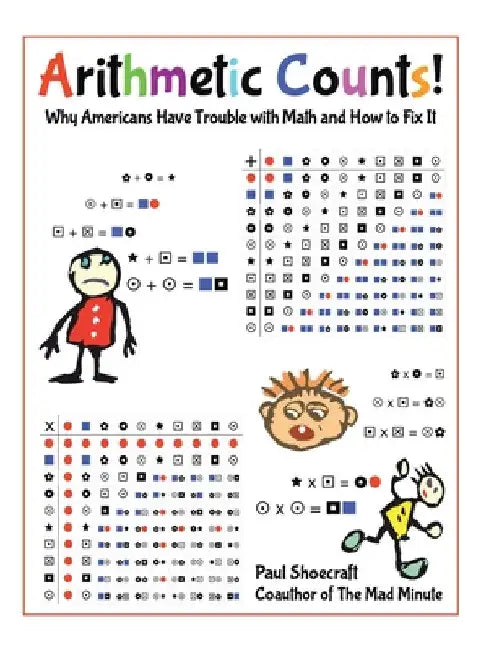 Arithmetic Counts!: Why Americans Have Trouble with Math and How to Fix It (COLORED VERSION) by Paul Shoecraft