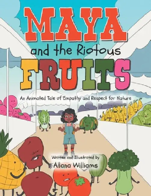 Maya and the Riotous Fruits: An Animated Tale of Empathy and Respect for Nature by Allana Williams