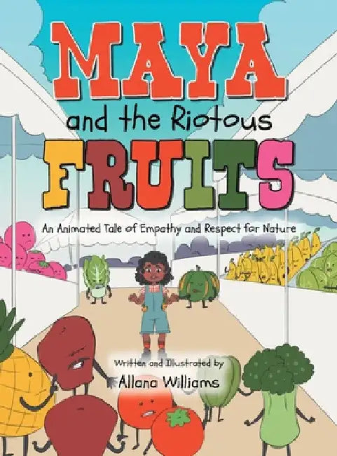 Maya and the Riotous Fruits: An Animated Tale of Empathy and Respect for Nature by Allana Williams