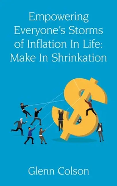 Empowering Everyone's Storms Of Inflation In Life: Make In Shrinkation by Glenn Colson