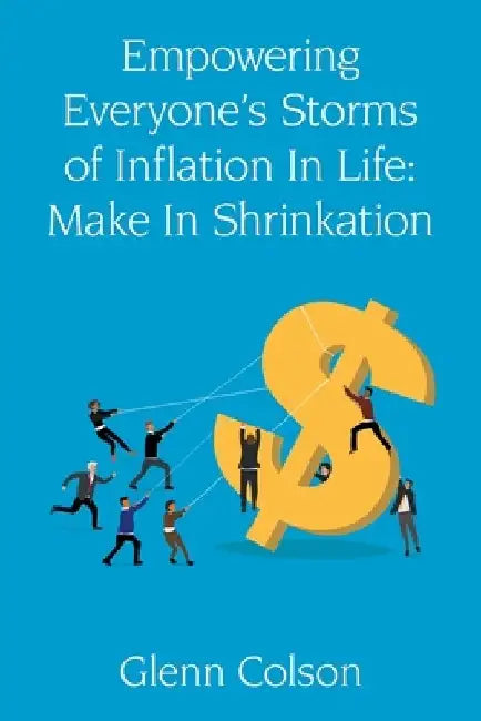 Empowering Everyone's Storms Of Inflation In Life: Make In Shrinkation by Glenn Colson