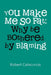 You Make Me So Fat: Why be Bothered by Blaming by Robert Colacurcio
