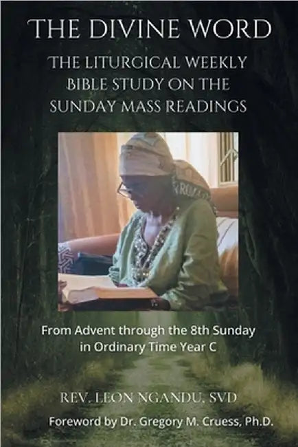 The Divine Word: The Liturgical Weekly Bible Study on the Sunday Mass Readings by Ngandu Svd, Leon