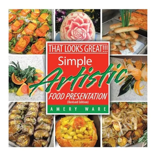 That Looks Great!!!: Simple Artistic Food Presentation (Revised Edition) by Amery Ware