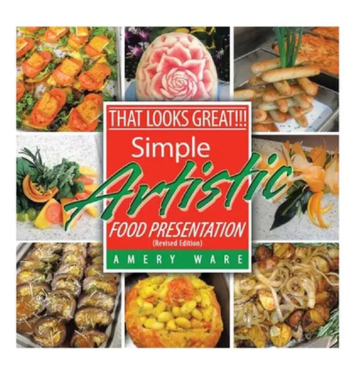 That Looks Great!!!: Simple Artistic Food Presentation (Revised Edition) by Amery Ware