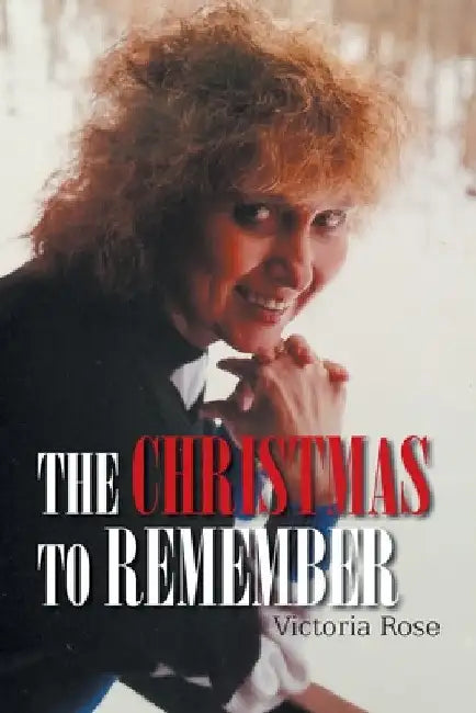 The Christmas to Remember: A Romantic Mystery Suspense Novel by Victoria Rose