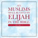 All Muslims shall be saved by Elijah in the Bible. (Book 1) by Elijah Alexander