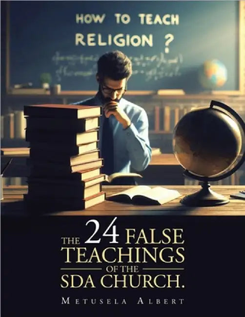The 24 False Teachings of the Sda Church. by Albert, Metusela