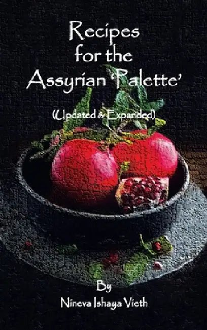 Recipes for the Assyrian 'Palette': (Updated & Expanded) by Nineva Ishaya Vieth