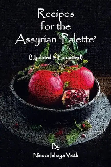 Recipes for the Assyrian 'Palette': (Updated & Expanded) by Nineva Ishaya Vieth