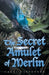 The Secret Amulet of Merlin by Carol Clevenger