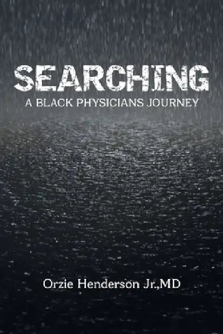 Searching: A Black Physician's Journey by Orzie, Jr. Henderson