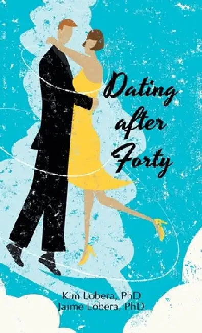 Dating after Forty: A Practical Guide by Kim Lobera